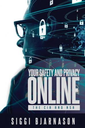 Your Safety and Privacy Online: The CIA and NSA