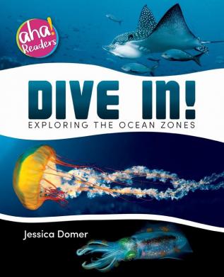 Dive In!: Exploring the Ocean Zones (Aha! Readers)