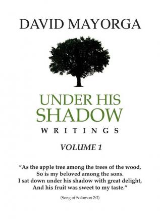 Under His Shadow Writings Volume 1