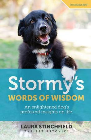 Stormy's Words of Wisdom: An enlightened dog's profound insights on life (The Conscious Bond (Tm))