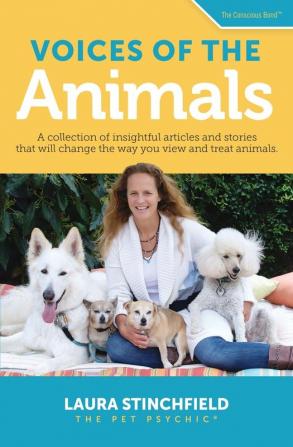 Voices of the Animals: A collection of insightful articles and stories that will change the way you view and treat animals. (The Conscious Bond (Tm))