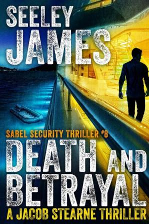 Death and Betrayal: A Jacob Stearne Thriller: 8 (Sabel Security)