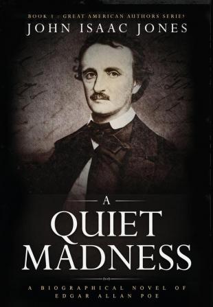 A Quiet Madness: A biographical novel of Edgar Allan Poe