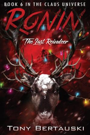 Ronin: The Last Reindeer: 6 (Claus Universe)