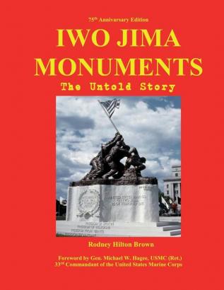 Iwo Jima Monuments: The Untold Story: 1 (Untold Stories)