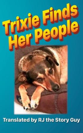 Trixie Finds Her People: 1 (Trixie the Brown Dog)