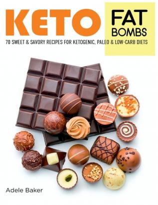 Keto Fat Bombs: 70 Sweet and Savory Recipes for Ketogenic Paleo & Low-Carb Diets. Easy Recipes for Healthy Eating to Lose Weight Fast