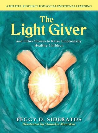 The Light Giver: and Other Stories to Raise Emotionally Healthy Children