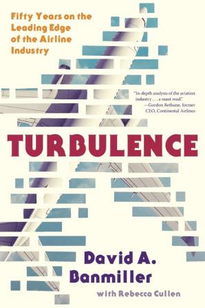 Turbulence: Fifty Years on the Leading Edge of the Airline Industry