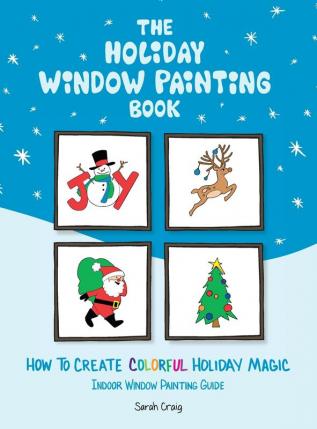 The Holiday Window Painting Book: How to Create Colorful Holiday Magic: 1