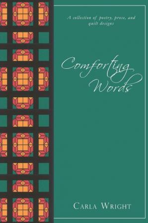 Comforting Words: A Collection of Poetry Prose and Quilt Designs Revised Edition