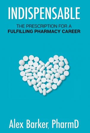 Indispensable: The prescription for a fulfilling pharmacy career