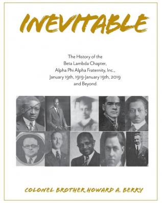 Inevitable: The History of the Beta Lambda Chapter Alpha Phi Alpha Fraternity Inc. January 19 1919 - January 19 2019 and Beyond