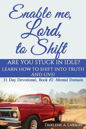 Enable Me Lord to Shift: Are you stuck in idle? Learn how to shift into Truth and live! Mental Domain: 2