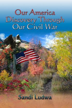 Our America: Discovery Through Our Civil War