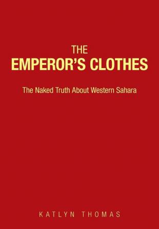 The Emperor's Clothes: The Naked Truth About Western Sahara