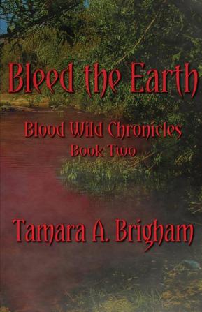 Bleed the Earth: 2 (Blood Wild Chronicles)