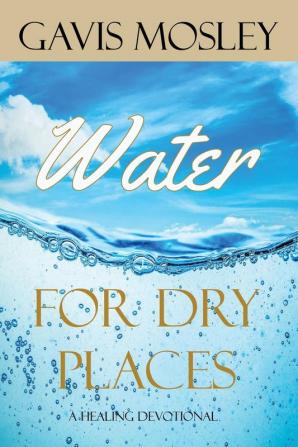 Water for Dry Places: A Healing Devotional