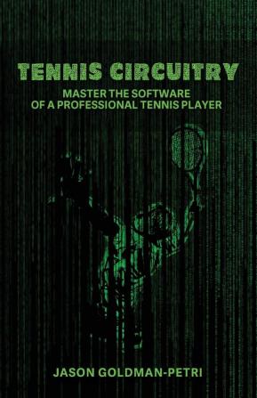 Tennis Circuitry: Master the Software of a Professional Tennis Player