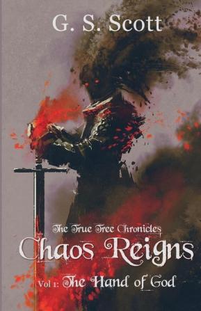 Chaos Reigns Vol. 1: The Hand of God: 2 (The True Tree Chronicles)