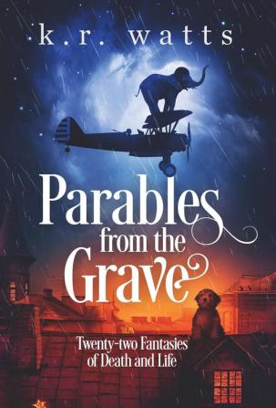 Parables from the Grave: Twenty-two fantasies of death and life