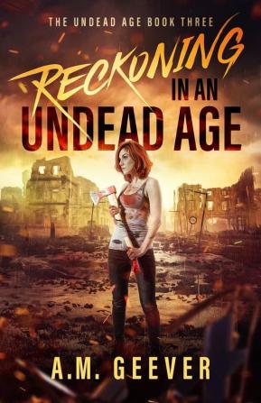 Reckoning in an Undead Age: A Zombie Apocalypse Survival Adventure: 3 (The Undead Age)