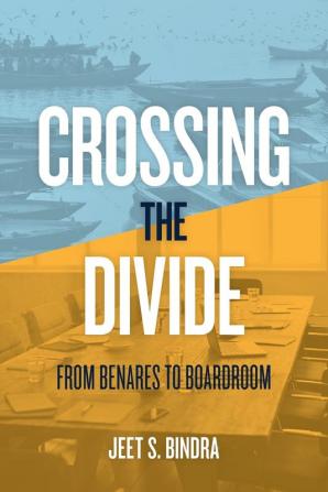 Crossing the Divide: From Benares to Boardroom