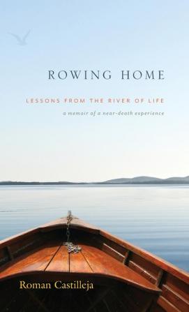 Rowing Home - Lessons From The River Of life