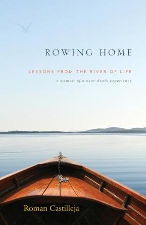 Rowing Home - Lessons From The River Of Life