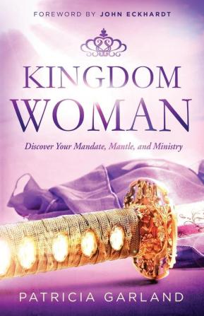 Kingdom Woman: Discover Your Mandate Mantle and Ministry