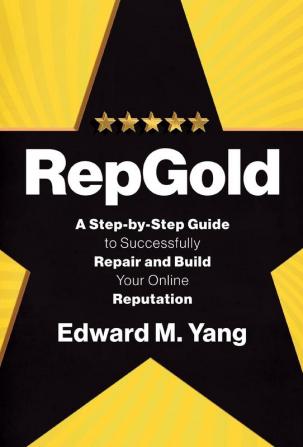 RepGold: A Step-by-Step Guide to Successfully Repair and Build Your Online Reputation