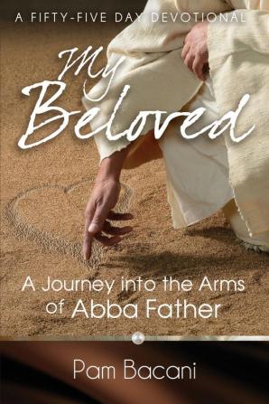 My Beloved: A Journey into the Arms of Abba Father