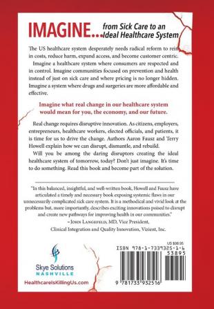 Healthcare is Killing Us: The Power of Disruptive Innovation to Create a System that Cares More and Costs Less