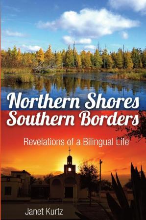 Northern Shores Southern Borders: Revelations of a Bilingual Life