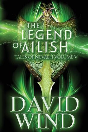 The Legend of Ailish: The Post-Apocalyptic Epic Sci-Fi Fantasy of Earth's Future: 5 (Tales of Nevaeh)