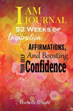 I AM Journal: 52 Weeks of Inspiration Affirmations and Boosting Your Self-Confidence