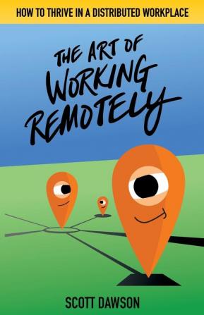 The Art of Working Remotely: How to Thrive in a Distributed Workplace