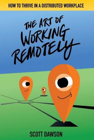 The Art of Working Remotely: How to Thrive in a Distributed Workplace