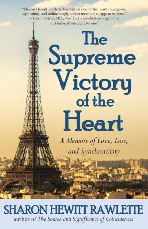 The Supreme Victory of the Heart: A Memoir of Love Loss and Synchronicity