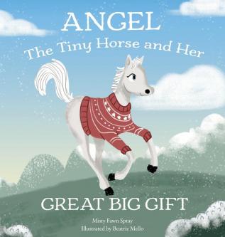 Angel: The Tiny Horse and Her Great Big Gift