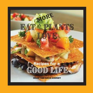 Eat More Plants Love: Recipes for a Good Life