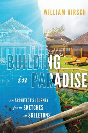 Building In Paradise: An Architect's Journey From Sketches To Skeletons