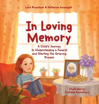 In Loving Memory: A Child's Journey to Understanding a Funeral and Starting the Grieving Process