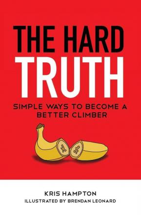 The Hard Truth: Simple Ways to Become a Better Climber: 1