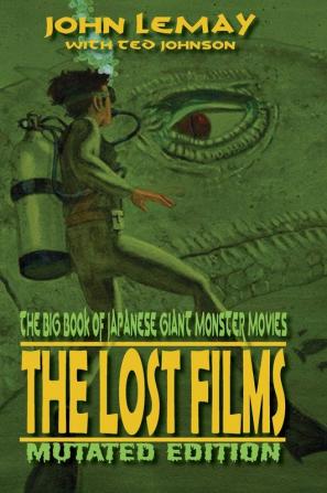 The Big Book of Japanese Giant Monster Movies: The Lost Films: Mutated Edition: 3