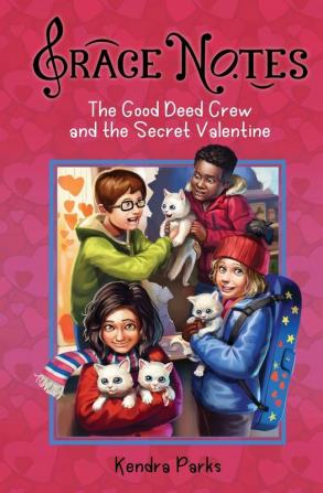 The Good Deed Crew and the Secret Valentine: 3 (Grace Notes)