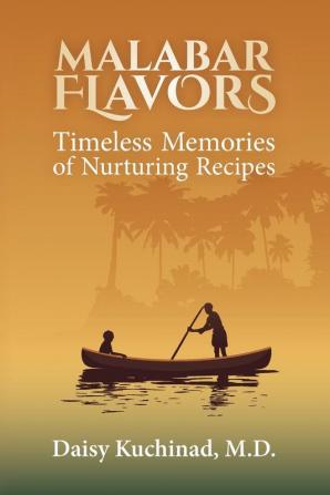 Malabar Flavors: Timeless Memories of Nurturing Recipes