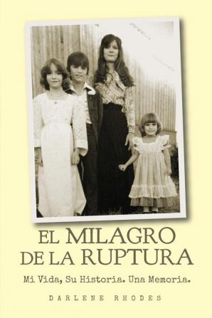 El Milagro De La Raptura: Mi Vida Su Historia. Una Memoria.