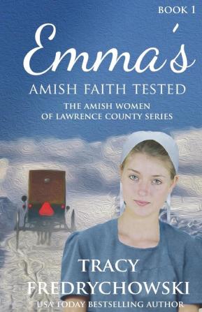 Emma's Amish Faith Tested: An Amish Fiction Christian Novel: 1 (The Amish Women of Lawrence County)