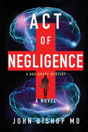 Act of Negligence: A Medical Thriller: 4 (A Doc Brady Mystery)